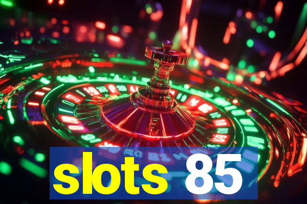 slots 85